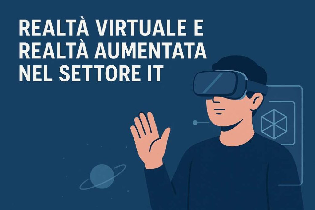 Realtà Virtuale e Realtà Aumentata nel settore IT: Una rivoluzione in continua espansione